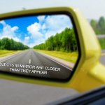 Objects in mirror closer than they appear meme