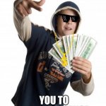 money boy | WHEN YOUR MUM TELLS; YOU TO KEEP THE CHANGE | image tagged in money boy | made w/ Imgflip meme maker