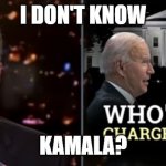 Kamala Harris | I DON'T KNOW; KAMALA? | image tagged in joe biden | made w/ Imgflip meme maker