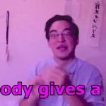 filthy frank nobody gives GIF Template