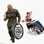 left me in life with HELLLLLL | landmine sight speech hearing arms legs soul me | image tagged in old man steals wheelchair wheel | made w/ Imgflip meme maker