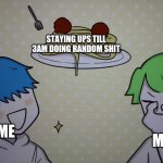 :3 | STAYING UPS TILL 3AM DOING RANDOM SHIT; MY MOM; ME | image tagged in pasta fro dan | made w/ Imgflip meme maker