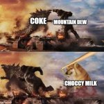 i bet so | MOUNTAIN DEW; COKE; CHOCCY MILK | image tagged in godzilla king kong doggo | made w/ Imgflip meme maker