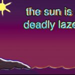the sun is a deadly lazer meme