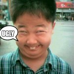 You are so funny | UGLY | image tagged in you are so funny | made w/ Imgflip meme maker
