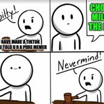nevermind hes a pure memer | CHOCCY MILK IS THE BEST; U HAVE MADE A TIKTOK AND U TOLD U R A PURE MEMER | image tagged in the greatest lawyer in the world,choccy milk,memes,memers,tiktok,funny | made w/ Imgflip meme maker