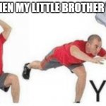 goodbye litle bro | 3YO ME WHEN MY LITTLE BROTHER WAS BORN | image tagged in yeet baby | made w/ Imgflip meme maker
