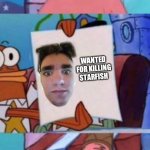 Wanted for killing starfish | WANTED FOR KILLING STARFISH | image tagged in wanted,memes,meme,funny,imgflip,repost | made w/ Imgflip meme maker