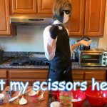 Got my scissors here meme