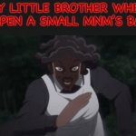 Lord help me... | MY LITTLE BROTHER WHEN I OPEN A SMALL MNM’S BAG: | image tagged in krona run,little brother,sibling rivalry | made w/ Imgflip meme maker