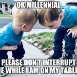 Alpha generation is more spoiled than zoomer | OK MILLENNIAL; PLEASE DON'T INTERRUPT ME WHILE I AM ON MY TABLET | image tagged in boss babies of generation alpha,millennials | made w/ Imgflip meme maker