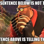 thinking intensifies | THE SENTENCE BELOW IS NOT TRUE; THE SENTENCE ABOVE IS TELLING THE TRUTH | image tagged in heavy is thinking | made w/ Imgflip meme maker
