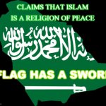 Claims that Islam is a religion of peace; Flag has a sword | CLAIMS THAT ISLAM IS A RELIGION OF PEACE; FLAG HAS A SWORD | image tagged in saudi arabia map | made w/ Imgflip meme maker