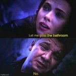 teachers | to the bathroom | image tagged in let me go no | made w/ Imgflip meme maker