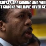 Stanley Wut the... face | WHEN GUESTS ARE COMING AND YOUR MUM BRINGS OUT SNACKS YOU HAVE NEVER SEEN BEFORE: | image tagged in stanley wut the face,mum,dad,snacks,gifs | made w/ Imgflip meme maker