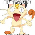 meowth memes 4 | THE WOST POKEMON IN GAME AND ANIME; STILL NOT HATED | image tagged in team rocket meowth,team rocket,pokemon memes,pokemon,nintendo | made w/ Imgflip meme maker