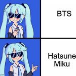 Hatsune Miku Drake Hotline | BTS; Hatsune Miku | image tagged in hatsune miku drake hotline | made w/ Imgflip meme maker