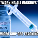 Moderna | ****WARNING ALL VACCINES****; CONTAIN MICRO CHIP GPS TRACKING DEVICES. | image tagged in moderna,covid-19,covid19,covid 19,covid | made w/ Imgflip meme maker