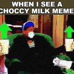 I'm a simple man | WHEN I SEE A CHOCCY MILK MEME: | image tagged in will smith whatever face mask upvotes choccy milk deep-fried 2,choccy milk,have some choccy milk,fun,imgflip trends,upvotes | made w/ Imgflip meme maker