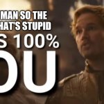 Star-Lord I'm half human so the 50% of me that's stupid meme