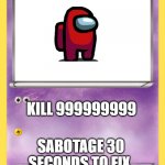 Pokémon Card | RED; KILL 999999999; SABOTAGE 30 SECONDS TO FIX | image tagged in pok mon card,among us | made w/ Imgflip meme maker