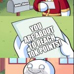 James Gets Mail | Avatar_Choccy; YOU ARE ABOUT TO REACH 10K POINTS! ME | image tagged in james gets mail,memes,10k,surprise,lucky,not funny | made w/ Imgflip meme maker