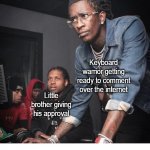 Migos Keyboard Warrior Little Brother's Approval | COVELL BELLAMY III; Keyboard warrior getting ready to comment over the internet; Little brother giving his approval | image tagged in migos keyboard warrior little brother's approval | made w/ Imgflip meme maker