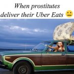 When Prostitutes Deliver Their Uber Eats meme