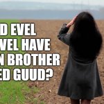 I wonder if anyone will get this? | DID EVEL KNIEVEL HAVE A TWIN BROTHER NAMED GUUD? | image tagged in girl in a field looking thoughtfully into the distance,1970s,funny names,pun | made w/ Imgflip meme maker