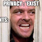 The Shining | PRIVACY : *EXIST; PARENTS: | image tagged in the shining | made w/ Imgflip meme maker