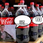 coca-cola | CORONAVIRUS; YES; IT'S TIME TO BUY A CORONAVIRUS DRINK | image tagged in coca-cola | made w/ Imgflip meme maker