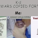 Throw Him Into Darth Vader's Saber | Kid:
STAR WARS COPIED FORTNITE; Me: | image tagged in casually approach child grasp child firmly yeet the child | made w/ Imgflip meme maker
