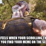 i am POWER | HOW IT FEELS WHEN YOUR SCROLLING THROUGH "NEW" AND YOU FIND YOUR MEME ON THE SECOND PAGE | image tagged in thanos power up,memes | made w/ Imgflip meme maker