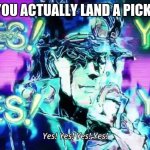 Anime Yes Yes Yes Yes | WHEN YOU ACTUALLY LAND A PICKUP LINE | image tagged in anime yes yes yes yes | made w/ Imgflip meme maker