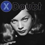 X doubt Lauren Bacall meme