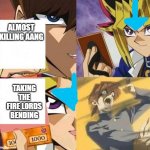 Yu-Gi-Oh Trap Card | ALMOST KILLING AANG; TAKING THE FIRE LORDS BENDING | image tagged in yu-gi-oh trap card | made w/ Imgflip meme maker