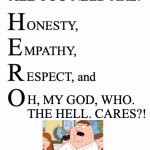Run, Captain | H, MY GOD, WHO. THE HELL. CARES?! https://www.youtube.com/watch?v=H4CuWU1KWLY | image tagged in honesty empathy respect and open-mindedness,memes,family guy,oh my god,who the hell cares | made w/ Imgflip meme maker