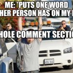 Repost Police | ME: *PUTS ONE WORD ANOTHER PERSON HAS ON MY MEME; THE WHOLE COMMENT SECTION: | image tagged in repost police | made w/ Imgflip meme maker