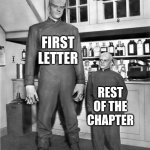 Tall guy, short guy | FIRST LETTER; REST OF THE CHAPTER | image tagged in tall guy short guy | made w/ Imgflip meme maker