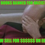 COLLECTORS TAKE NOTE! | DR SEUSS BOOKS BANNED FOR RACIST IMAGERY; NOW SELL FOR $$$$$$ ON EBAY | image tagged in face palm - picard | made w/ Imgflip meme maker