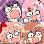 surprised/angry ddlc doki doki | MC IS UGLY | image tagged in surprised/angry ddlc doki doki | made w/ Imgflip meme maker