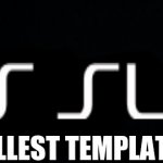 Playstation sounds super legit | THE SMALLEST TEMPLATE EVER | image tagged in playstation sounds super legit | made w/ Imgflip meme maker