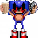 Sonic ketchup tears | TAKE THE CHOCCY MILK OR YOU DIE! | image tagged in sonic ketchup tears | made w/ Imgflip meme maker
