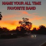 All time favorite band | image tagged in all time favorite band,real life,the good old days,rock band,living,moving on | made w/ Imgflip meme maker