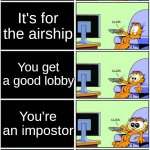 Those are 5 things that will never happen. | There's a new update in among us; It's for the airship; You get a good lobby; You're an impostor; You win as impostor | image tagged in garfield reaction | made w/ Imgflip meme maker