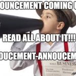 Paperboy | ANNOUNCEMENT COMING UP!!! READ ALL ABOUT IT!!! ANNOUCEMENT-ANNOUCEMENT | image tagged in paperboy | made w/ Imgflip meme maker