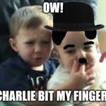 Charlie Bit My Finger | OW! CHARLIE BIT MY FINGER! | image tagged in charlie bit my finger | made w/ Imgflip meme maker