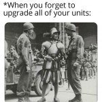 When you forget to upgrade all of your units meme