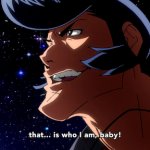 Space Dandy That... is who I am, baby!