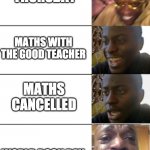 No Maths :( | THURSDAY; MATHS WITH THE GOOD TEACHER; MATHS CANCELLED; WORLD BOOK DAY | image tagged in black guy getting sadder | made w/ Imgflip meme maker